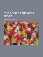 The Book of the West Indies di Francis Dodsworth edito da Rarebooksclub.com