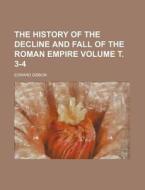 The History of the Decline and Fall of the Roman Empire Volume . 3-4 di Edward Gibbon edito da Rarebooksclub.com