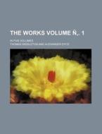 The Works Volume N . 1; In Five Volumes di Thomas Middleton edito da Rarebooksclub.com