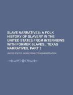 Slave Narratives Volume 3 di United States Administration edito da Rarebooksclub.com