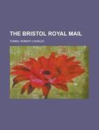 The Bristol Royal Mail di Robert Charles Tombs edito da Rarebooksclub.com