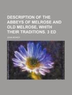 Description of the Abbeys of Melrose and Old Melrose, Whith Their Traditions. 3 Ed di John Bower edito da Rarebooksclub.com