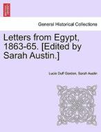 Letters From Egypt, 1863-65. [edited By Sarah Austin.] di Lucie Duff Gordon, Sarah Austin edito da British Library, Historical Print Editions