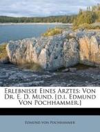 Erlebnisse Eines Arztes: Von Dr. E. D. Mund. [d.i. Edmund Von Pochhammer.] di Edmund von Pochhammer edito da Nabu Press