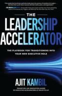 The Leadership Accelerator: The Playbook for Transitioning Into Your New Executive Role di Ajit Kambil edito da MCGRAW HILL BOOK CO