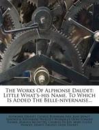 The Works of Alphonse Daudet: Little What's-His Name, to Which Is Added the Belle-Nivernaise... di Alphonse Daudet edito da Nabu Press