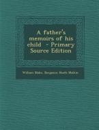 A Father's Memoirs of His Child di William Blake, Benjamin Heath Malkin edito da Nabu Press