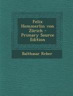 Felix Hemmerlin Von Zurich di Balthasar Reber edito da Nabu Press