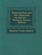 Beaumarchais and the American Revolution di Blanche Evans Hazard edito da Nabu Press