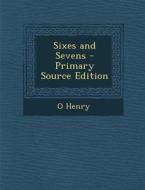 Sixes and Sevens di O. Henry edito da Nabu Press