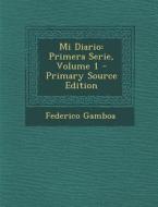 Mi Diario: Primera Serie, Volume 1 di Federico Gamboa edito da Nabu Press