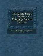 The Bible Story ..., Volume 4 - Primary Source Edition di Newton Marshall Hall, Irving Francis Wood edito da Nabu Press