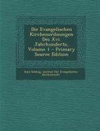 Die Evangelischen Kirchenordnungen Des XVI. Jahrhunderts, Volume 1 - Primary Source Edition di Emil Sehling edito da Nabu Press