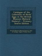 Catalogue of the Collection of Birds' Eggs in the British Museum (Natural History). di Eugene William Oates edito da Nabu Press