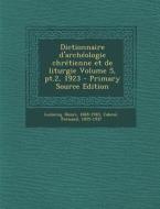 Dictionnaire D'Archeologie Chretienne Et de Liturgie Volume 5, PT.2, 1923 - Primary Source Edition di LeClercq Henri 1869-1945, Fernand Cabrol edito da Nabu Press