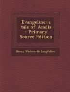 Evangeline; A Tale of Acadia di Henry Wadsworth Longfellow edito da Nabu Press