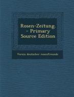 Rosen-Zeitung. - Primary Source Edition di Verein Deutscher Rosenfreunde edito da Nabu Press