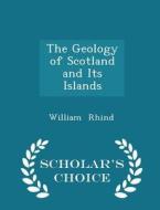 The Geology Of Scotland And Its Islands - Scholar's Choice Edition di William Rhind edito da Scholar's Choice
