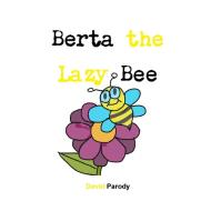 Berta the Lazy Bee di David Parody edito da Lulu.com
