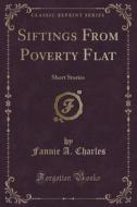 Siftings From Poverty Flat di Fannie A Charles edito da Forgotten Books