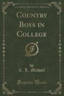 Country Boys In College (classic Reprint) di C L Michael edito da Forgotten Books