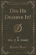 Did He Deserve It? (classic Reprint) di Mrs J H Riddell edito da Forgotten Books
