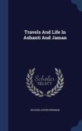 Travels And Life In Ashanti And Jaman di Richard Austin Freeman edito da Sagwan Press
