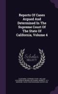 Reports Of Cases Argued And Determined In The Supreme Court Of The State Of California, Volume 4 di California Supreme Court, Nathaniel Bennett edito da Palala Press