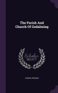 The Parish And Church Of Godalming di Samuel Welman edito da Palala Press