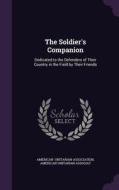 The Soldier's Companion di American Unitaria Unitarian Association edito da Palala Press