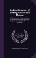 An Easy Grammar Of History; Ancient And Modern di John Robinson, Benjamin Davies edito da Palala Press