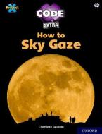 Project X CODE Extra: White Book Band, Oxford Level 10: Sky Bubble: How To Sky Gaze di Charlotte Guillain edito da Oxford University Press