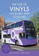 The Use Of Vinyls On Buses And Coaches di Richard Walter edito da Amberley Publishing
