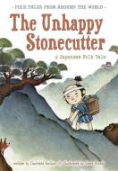 The Unhappy Stonecutter: A Japanese Folk Tale di Charlotte Guillain edito da HEINEMANN LIB