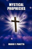 MYSTICAL PROPHECIES di Mario F. Panetta edito da AuthorHouse