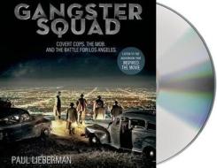 Gangster Squad: Covert Cops, the Mob, and the Battle for Los Angeles di Paul Lieberman edito da MacMillan Audio