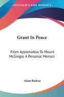 Grant In Peace di Adam Badeau edito da Kessinger Publishing Co
