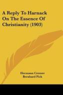 A Reply to Harnack on the Essence of Christianity (1903) di Hermann Cremer edito da Kessinger Publishing
