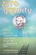 Zero Gravity: Riding Venture Capital from High-Tech Start-Up to Breakout IPO di Steve Harmon edito da Blackstone Audiobooks