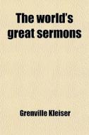The World's Great Sermons di Grenville Kleiser edito da General Books Llc