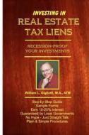 Investing in Real Estate Tax Liens: Recession Proof Investments. Earn 10%-25% Secured by Local Governments di William L. Gigliotti edito da Createspace