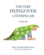 The Very Hungover Caterpillar di Emlyn Rees edito da Little, Brown Book Group