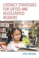 Literacy Strategies for Gifted and Accelerated Readers: A Guide for Elementary and Secondary School Educators di Vicki Caruana edito da ROWMAN & LITTLEFIELD