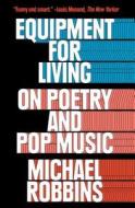 Equipment for Living: On Poetry and Pop Music di Michael Robbins edito da SIMON & SCHUSTER