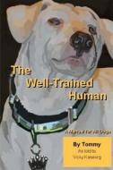 The Well Trained Human: A Manual for All Dogs di Vicky S. Kaseorg edito da Createspace