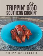 Trippin' Good Southern Cookin' di Tripp Gellinger edito da Lulu Publishing Services