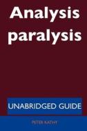 Analysis Paralysis - Unabridged Guide di Peter Kathy edito da Tebbo