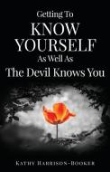 Getting to Know Yourself as Well as the Devil Knows You di Kathy Harrison-Booker edito da XULON PR