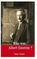 Who Was Albert Einstein? di Tanya Turner edito da Createspace