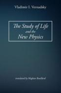 The Study of Life and the New Physics di Vladimir I. Vernadsky edito da Createspace